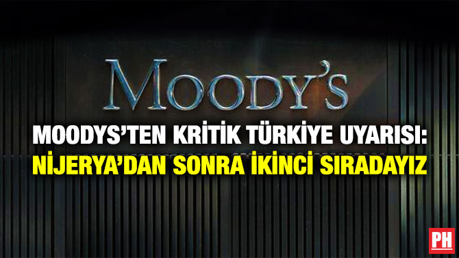 Moodys’ten Kritik Türkiye Uyarısı: Nijerya’dan Sonra İkinci Sıradayız