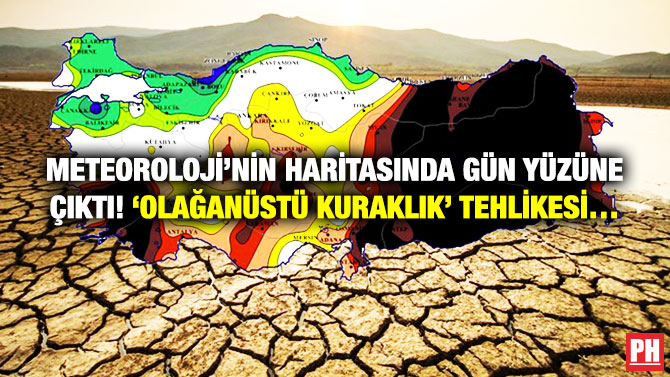 Meteoroloji’nin Haritasında Gün Yüzüne Çıktı! ‘Olağanüstü Kuraklık’ Tehlikesi…