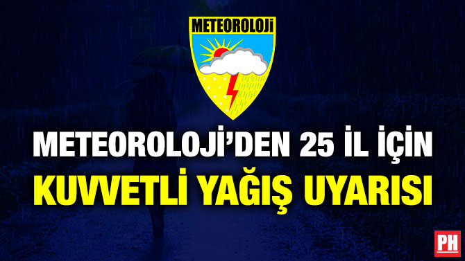 Meteoroloji’den 25 İl için Kuvvetli Yağış Uyarısı