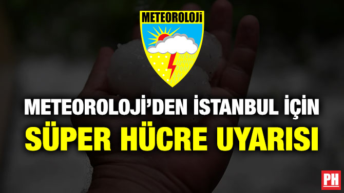 Meteoroloji’den İstanbul için Süper Hücre Uyarısı