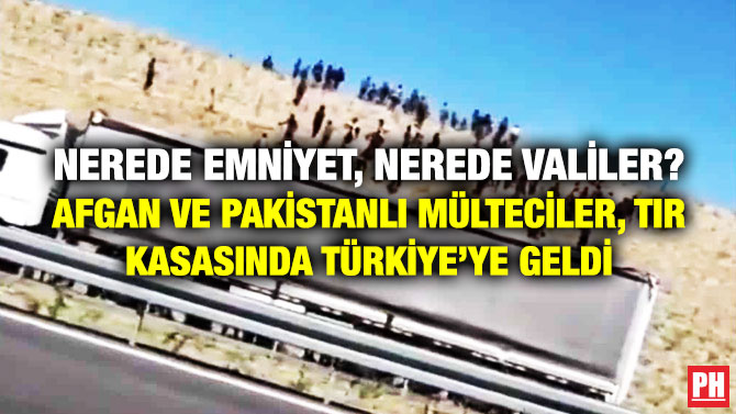 Nerede Emniyet, Nerede Valiler? Afgan ve Pakistanlı Mülteciler, Tır Kasasında Türkiye’ye Geldi