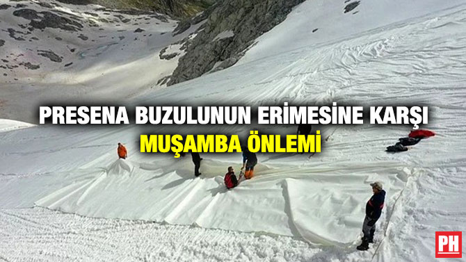 Presena Buzulunun Erimesine Karşı Muşamba Önlemi