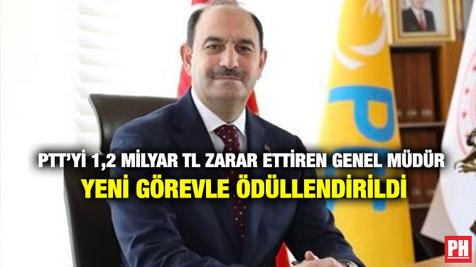 PTT’yi 1,2 Milyar TL Zarar Ettiren Genel Müdür Yeni Görevle Ödüllendirildi