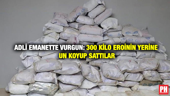 Adli Emanette Vurgun: 300 Kilo Eroinin Yerine Un Koyup Sattılar