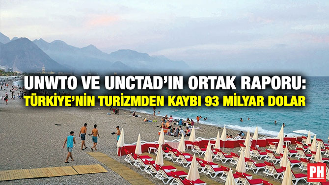 UNWTO ve UNCTAD’ın Ortak Raporu: Türkiye’nin Turizmden Kaybı 93 Milyar Dolar