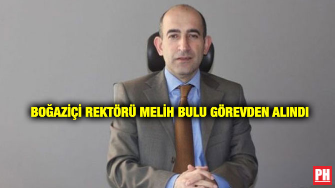 Boğaziçi Rektörü Melih Bulu Görevden Alındı