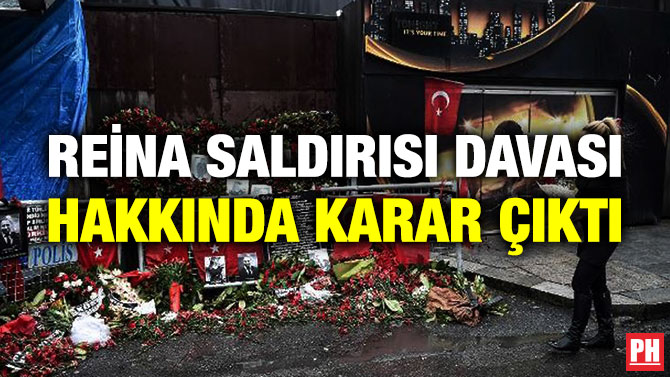 Reina Saldırısı Davası Hakkında Karar Çıktı