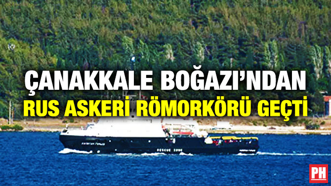 Çanakkale Boğazı’ndan Rus Askeri Römorkörü Geçti