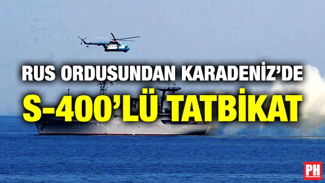 Rus Ordusundan Karadeniz’de S-400’lü Tatbikat