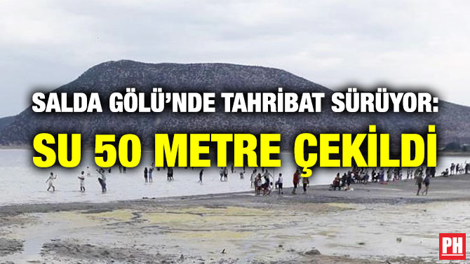 Salda Gölü’nde Tahribat Sürüyor: Su 50 Metre Çekildi