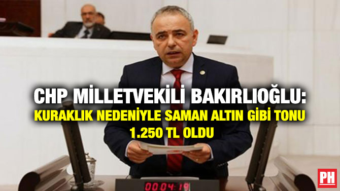 CHP Milletvekili Bakırlıoğlu: Kuraklık Nedeniyle Saman Altın gibi Tonu 1.250 TL Oldu