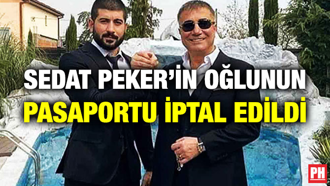 Sedat Peker’in Oğlunun Pasaportu İptal Edildi