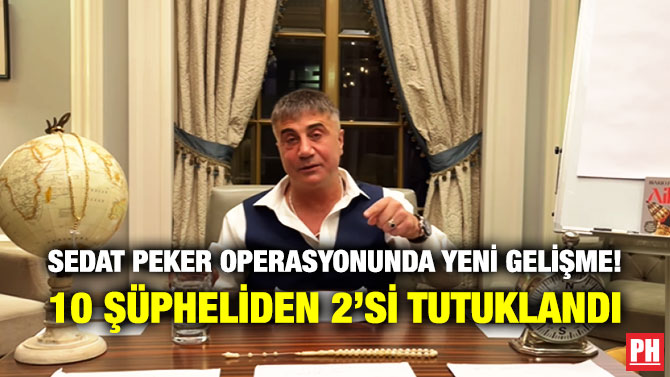 Sedat Peker Operasyonunda Yeni Gelişme! 10 Şüpheliden 2’si Tutuklandı