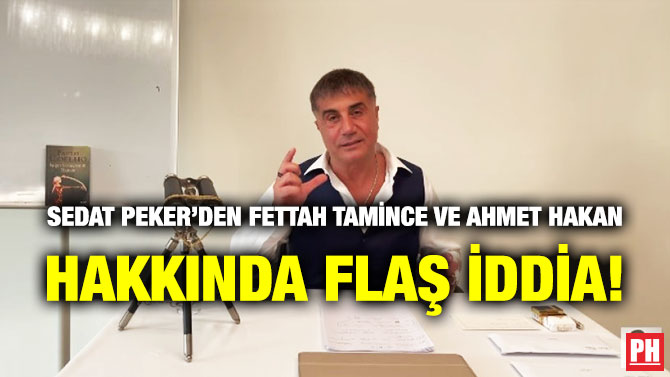Sedat Peker’den Fettah Tamince ve Ahmet Hakan Hakkında Flaş İddia!