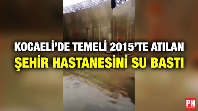 Kocaeli’de Temeli 2015’te Atılan Şehir Hastanesini Su Bastı