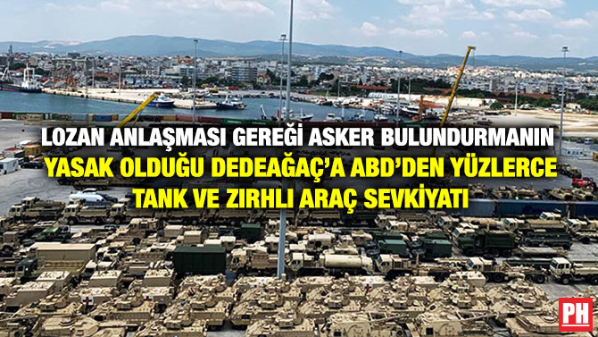 Lozan Anlaşması Gereği Asker Bulundurmanın Yasak Olduğu Dedeağaç’a ABD’den Yüzlerce Tank ve Zırhlı Araç Sevkiyatı