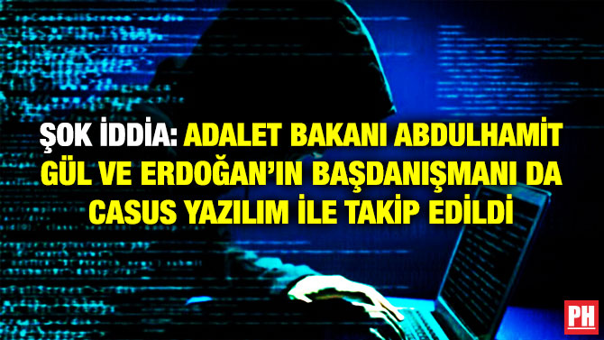 Şok İddia: Adalet Bakanı Abdulhamit Gül ve Erdoğan’ın Başdanışmanı da Casus Yazılım ile Takip Edildi