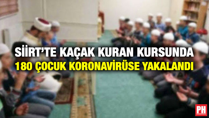 Siirt’te Kaçak Kuran Kursunda 180 Çocuk Koronavirüse Yakalandı