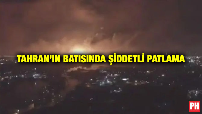 Tahran’ın Batısında Şiddetli Patlama