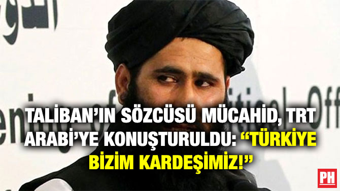 Taliban’ın Sözcüsü Mücahid, TRT Arabi’ye Konuşturuldu: “Türkiye Bizim Kardeşimiz!”
