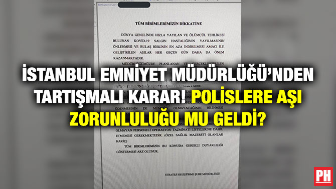 İstanbul Emniyet Müdürlüğü’nden Tartışmalı Karar! Polislere Aşı Zorunluluğu mu Geldi?