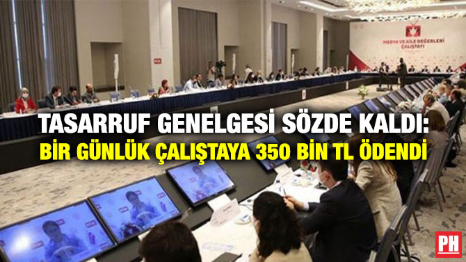 Tasarruf Genelgesi Sözde Kaldı: Bir Günlük Çalıştaya 350 Bin TL Ödendi