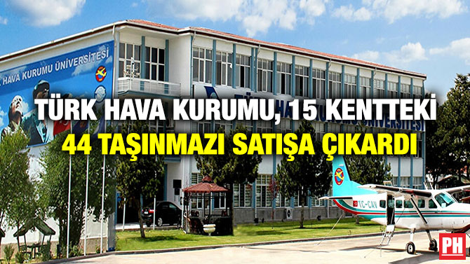 Türk Hava Kurumu, 15 Kentteki 44 Taşınmazı Satışa Çıkardı