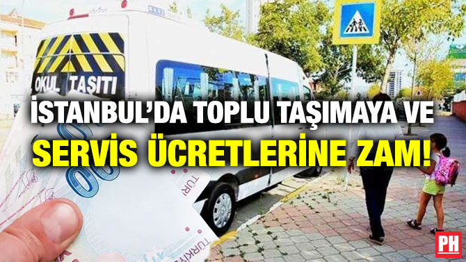 İstanbul’da Toplu Taşımaya ve Servis Ücretlerine Zam!