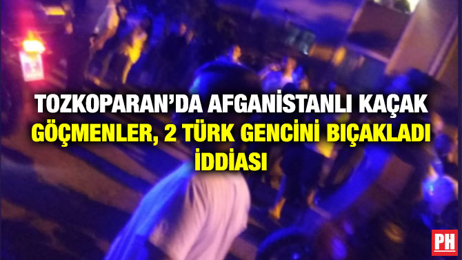 Tozkoparan’da Afganistanlı Kaçak Göçmenler, 2 Türk Gencini Bıçakladı İddiası