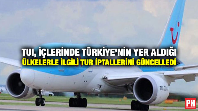 TUI, İçlerinde Türkiye’nin Yer Aldığı Ülkelerle İlgili Tur İptallerini Güncelledi