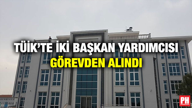 TÜİK’te İki Başkan Yardımcısı Görevden Alındı
