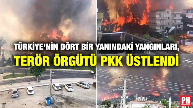 Türkiye’nin Dört Bir Yanındaki Yangınları, Terör Örgütü PKK Üstlendi