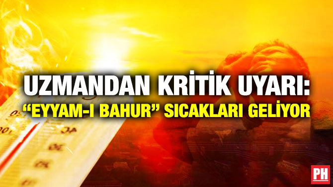 Uzmandan Kritik Uyarı: “Eyyam-ı Bahur” Sıcakları Geliyor