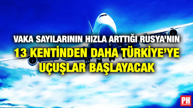 Vaka Sayılarının Hızla Arttığı Rusya’nın 13 Kentinden Daha Türkiye’ye Uçuşlar Başlayacak