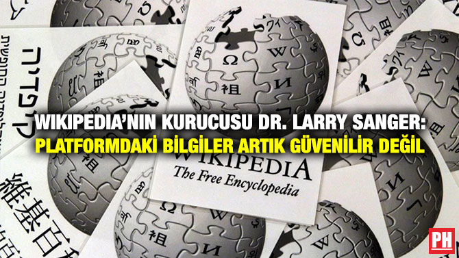 Wikipedia’nın Kurucusu Dr. Larry Sanger: Platformdaki Bilgiler Artık Güvenilir Değil
