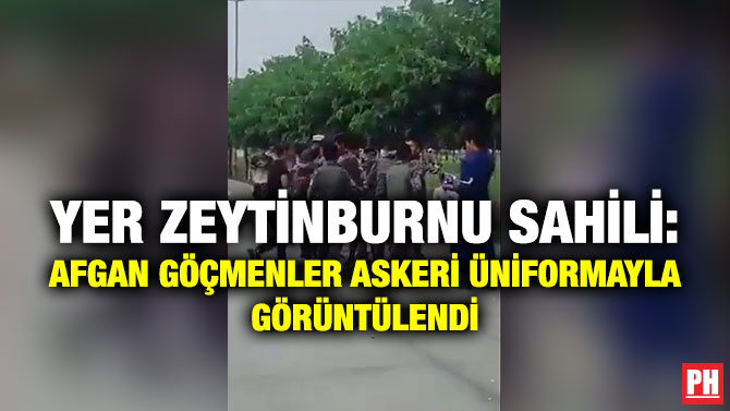 Yer Zeytinburnu Sahili: Afgan Göçmenler Askeri Üniformayla Görüntülendi