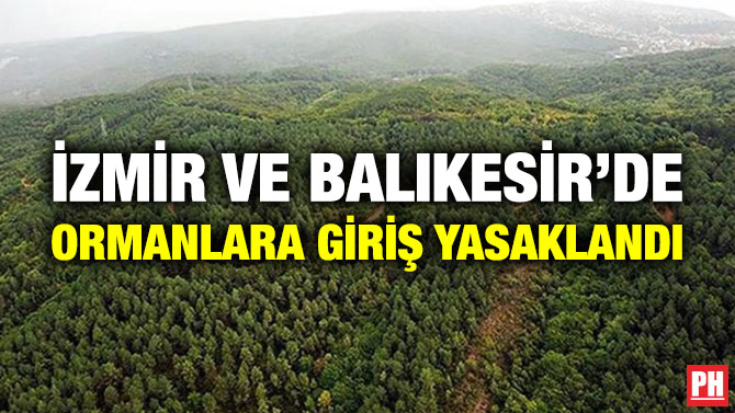 İzmir ve Balıkesir’de Ormanlara Giriş Yasaklandı