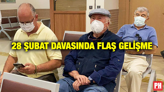 28 Şubat Davasında Flaş Gelişme