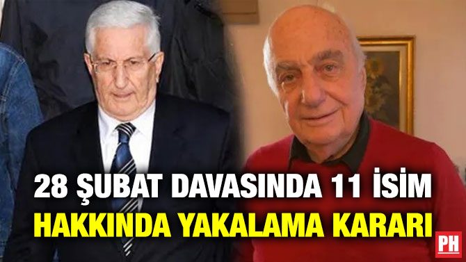 28 Şubat Davasında 11 İsim Hakkında Yakalama Kararı
