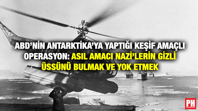 ABD’nin Antarktika’ya Yaptığı Keşif Amaçlı Operasyon: Asıl Amacı Nazi’lerin Gizli Üssünü Bulmak ve Yok Etmek