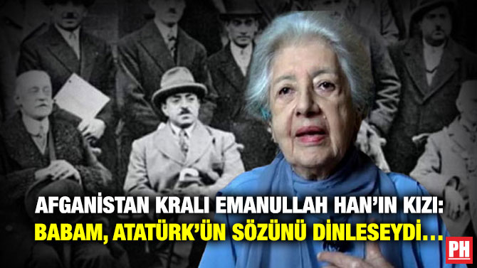 Afganistan Kralı Emanullah Han’ın Kızı: Babam, Atatürk’ün Sözünü Dinleseydi…