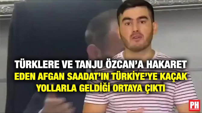 Türklere ve Tanju Özcan’a Hakaret Eden Afgan Saadat’ın Türkiye’ye Kaçak Yollarla Geldiği Ortaya Çıktı