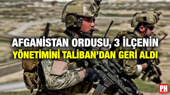 Afganistan Ordusu, 3 İlçenin Yönetimini Taliban’dan Geri Aldı
