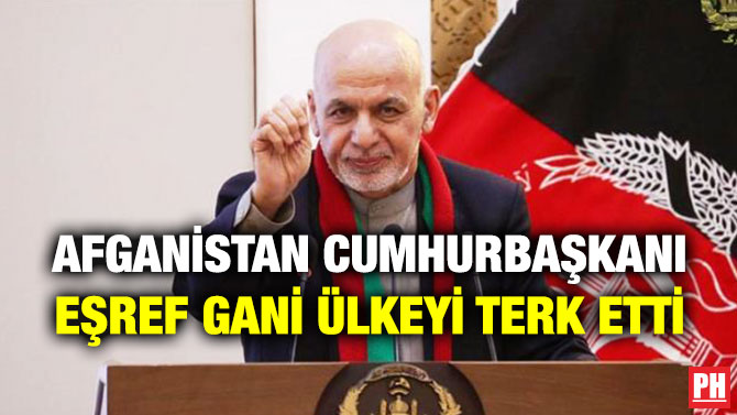 Afganistan Cumhurbaşkanı Eşref Gani Ülkeyi Terk Etti