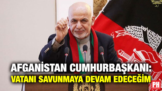 Afganistan Cumhurbaşkanı: Vatanı Savunmaya Devam Edeceğim