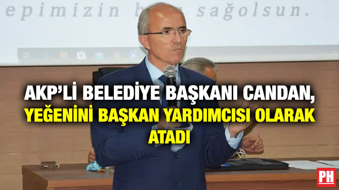 AKP’li Belediye Başkanı Candan, Yeğenini Başkan Yardımcısı Olarak Atadı
