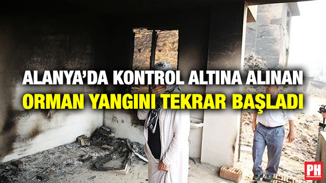 Alanya’da Kontrol Altına Alınan Orman Yangını Tekrar Başladı