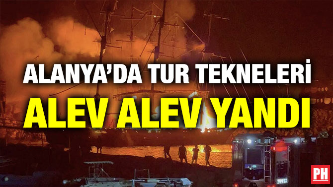 Alanya’da Tur Tekneleri Alev Alev Yandı