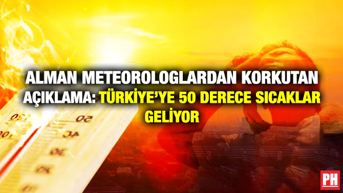 Alman Meteorologlardan Korkutan Açıklama: Türkiye’ye 50 Derece Sıcaklar Geliyor