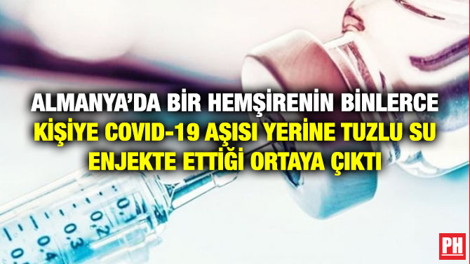 Almanya’da Bir Hemşirenin Binlerce Kişiye Covid-19 Aşısı Yerine Tuzlu Su Enjekte Ettiği Ortaya Çıktı